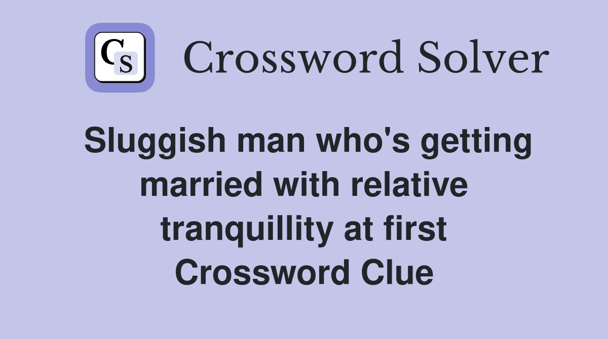 Sluggish man who's getting married with relative tranquillity at first
